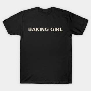 Baking Girl Funny Girl Ironic Girl T-Shirt